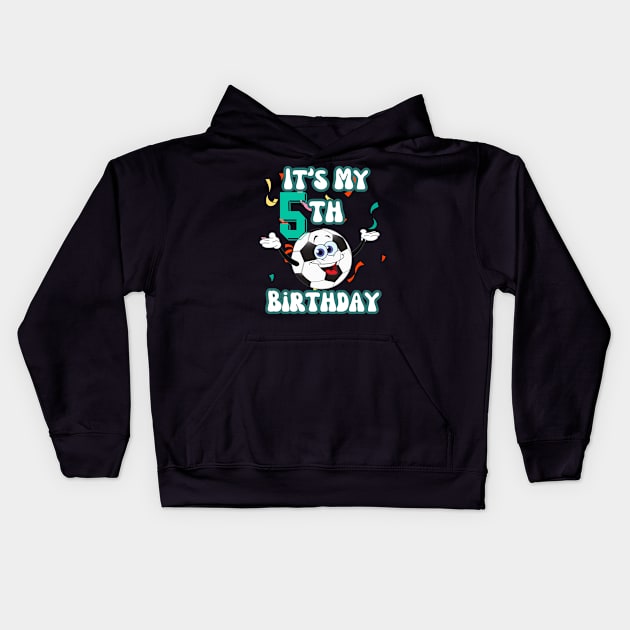 Funny It's My 5th Birthday 5 Years Old Soccer Ball Kids Kids Hoodie by Peter smith